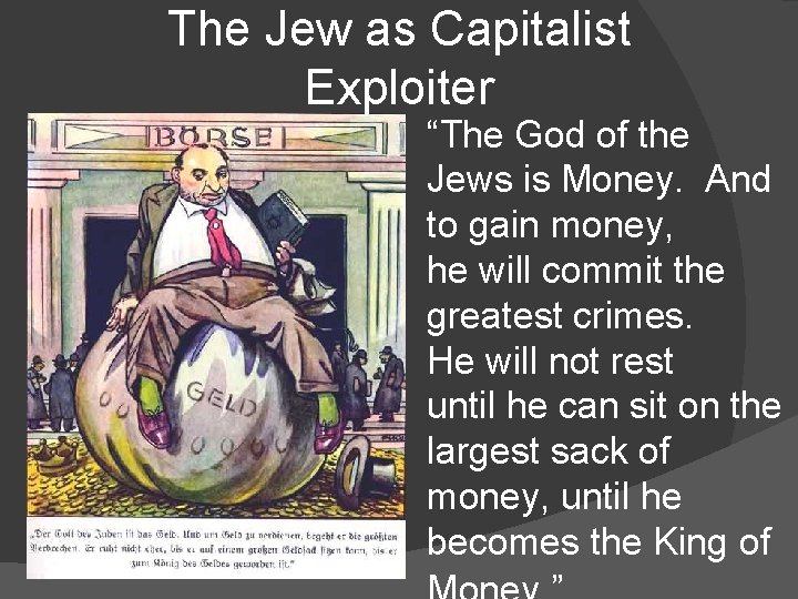 The Jew as Capitalist Exploiter “The God of the Jews is Money. And to