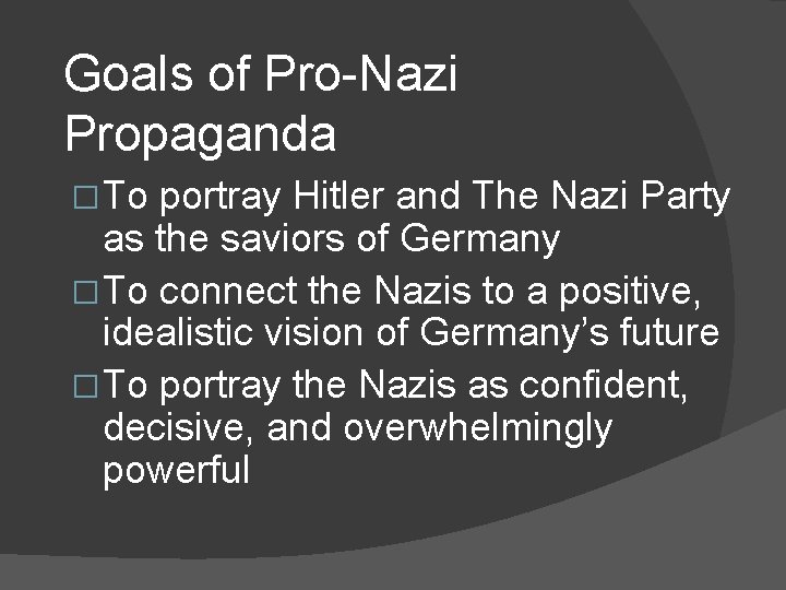 Goals of Pro-Nazi Propaganda � To portray Hitler and The Nazi Party as the