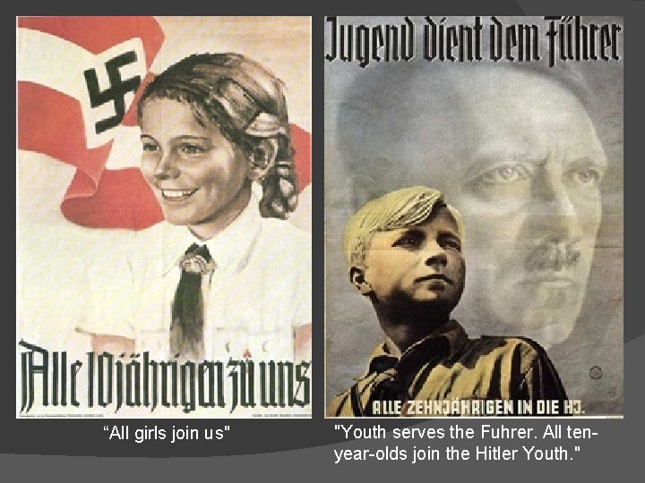 “All girls join us" "Youth serves the Fuhrer. All tenyear-olds join the Hitler Youth.