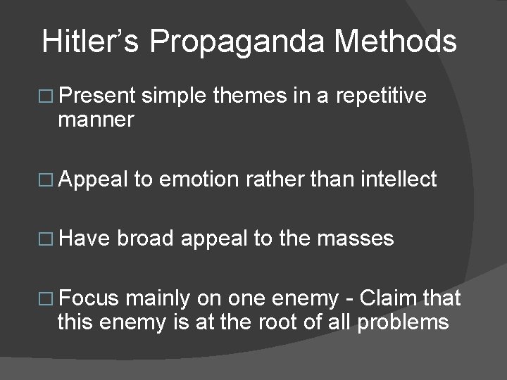 Hitler’s Propaganda Methods � Present manner � Appeal � Have simple themes in a