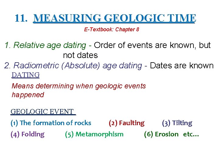 11. MEASURING GEOLOGIC TIME E-Textbook: Chapter 8 1. Relative age dating - Order of