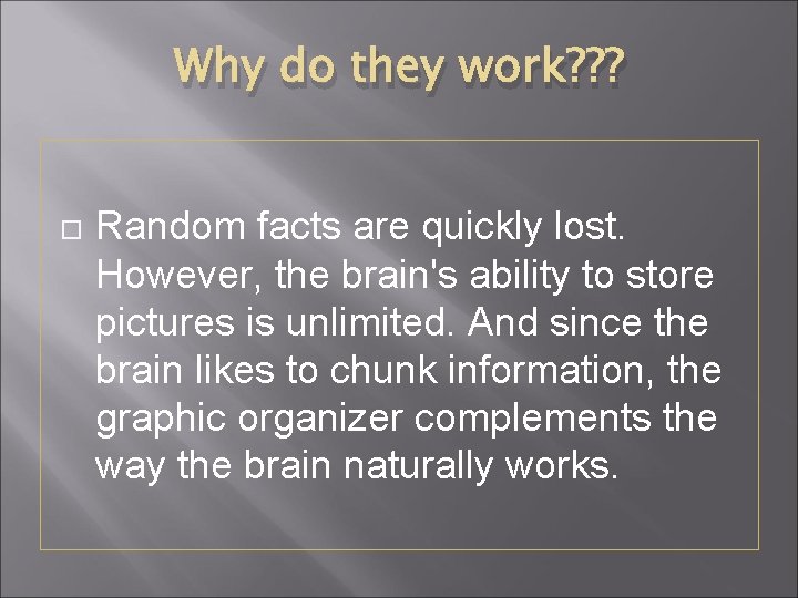 Why do they work? ? ? Random facts are quickly lost. However, the brain's