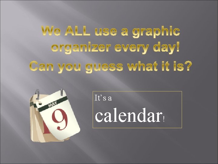 It’s a calendar! 