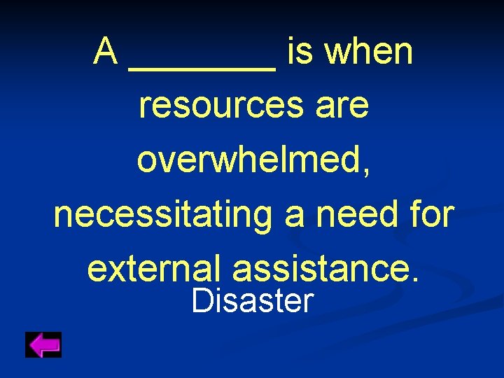 A _______ is when resources are overwhelmed, necessitating a need for external assistance. Disaster