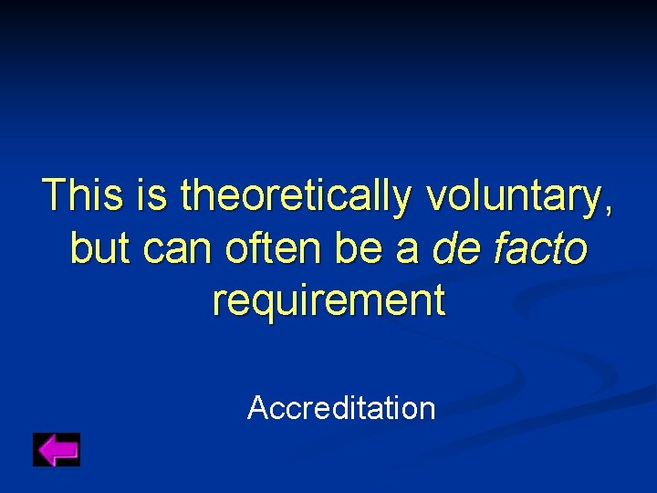 This is theoretically voluntary, but can often be a de facto requirement Accreditation 