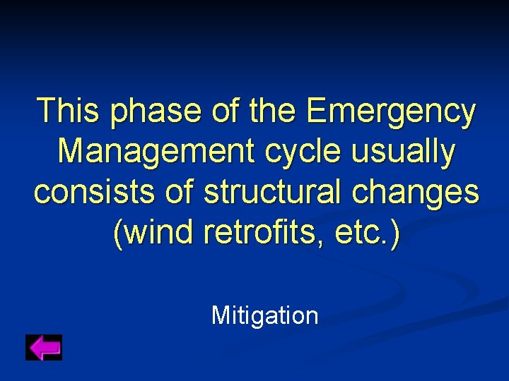 This phase of the Emergency Management cycle usually consists of structural changes (wind retrofits,