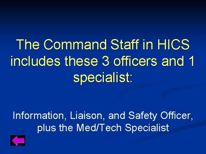The Command Staff in HICS includes these 3 officers and 1 specialist: Information, Liaison,