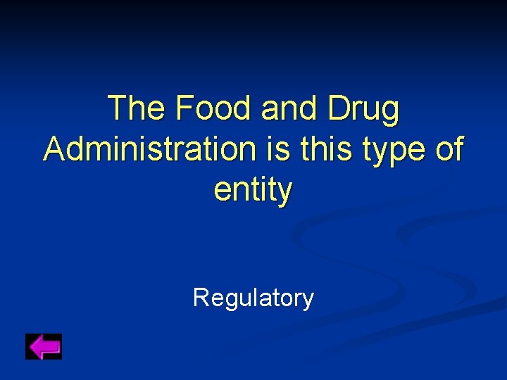 The Food and Drug Administration is this type of entity Regulatory 