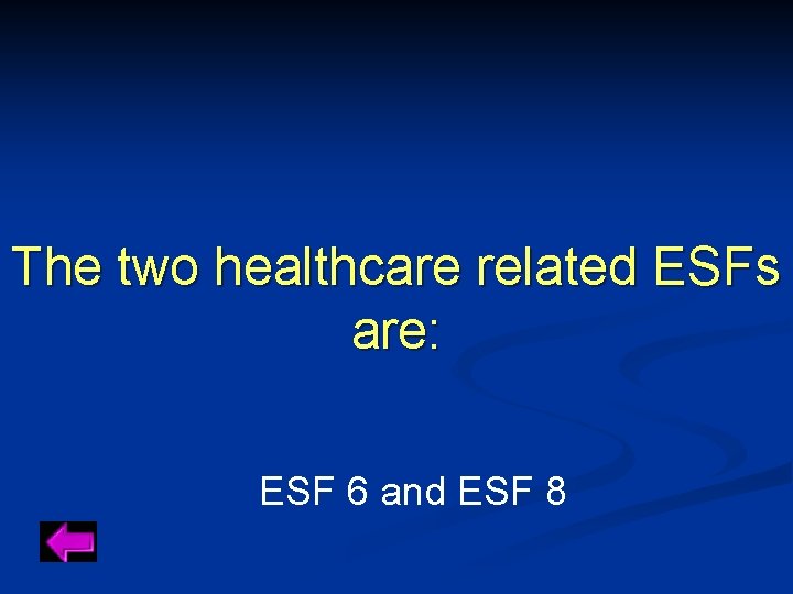 The two healthcare related ESFs are: ESF 6 and ESF 8 