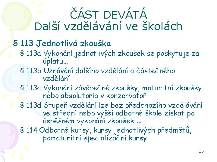 ČÁST DEVÁTÁ Další vzdělávání ve školách § 113 Jednotlivá zkouška § 113 a Vykonání