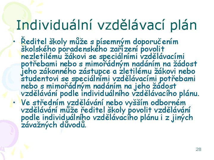 Individuální vzdělávací plán • Ředitel školy může s písemným doporučením školského poradenského zařízení povolit