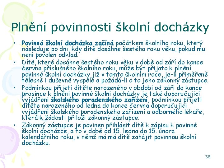 Plnění povinnosti školní docházky • Povinná školní docházka začíná počátkem školního roku, který následuje