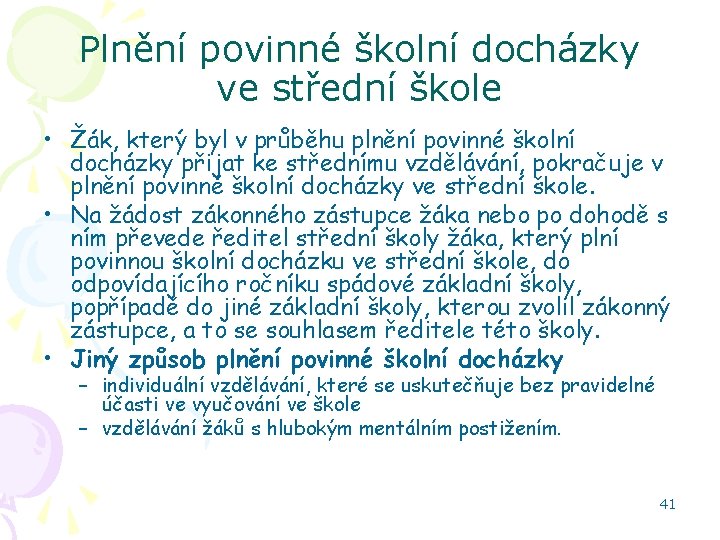 Plnění povinné školní docházky ve střední škole • Žák, který byl v průběhu plnění