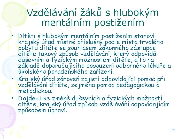 Vzdělávání žáků s hlubokým mentálním postižením • Dítěti s hlubokým mentálním postižením stanoví krajský