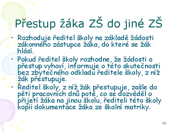 Přestup žáka ZŠ do jiné ZŠ • Rozhoduje ředitel školy na základě žádosti zákonného