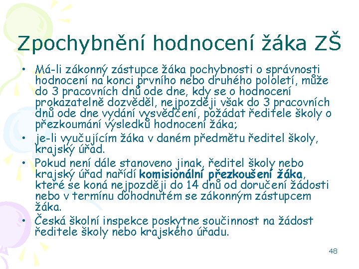 Zpochybnění hodnocení žáka ZŠ • Má-li zákonný zástupce žáka pochybnosti o správnosti hodnocení na