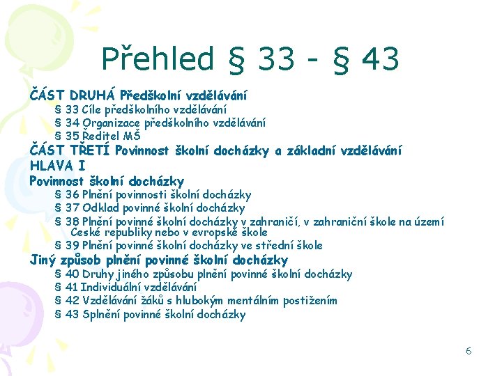 Přehled § 33 - § 43 ČÁST DRUHÁ Předškolní vzdělávání § 33 Cíle předškolního