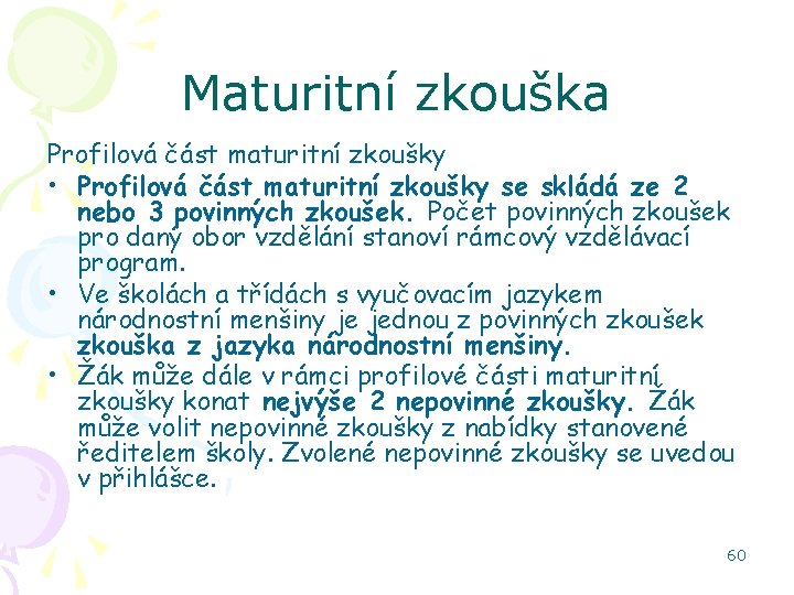 Maturitní zkouška Profilová část maturitní zkoušky • Profilová část maturitní zkoušky se skládá ze