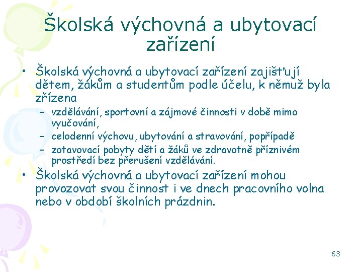 Školská výchovná a ubytovací zařízení • Školská výchovná a ubytovací zařízení zajišťují dětem, žákům