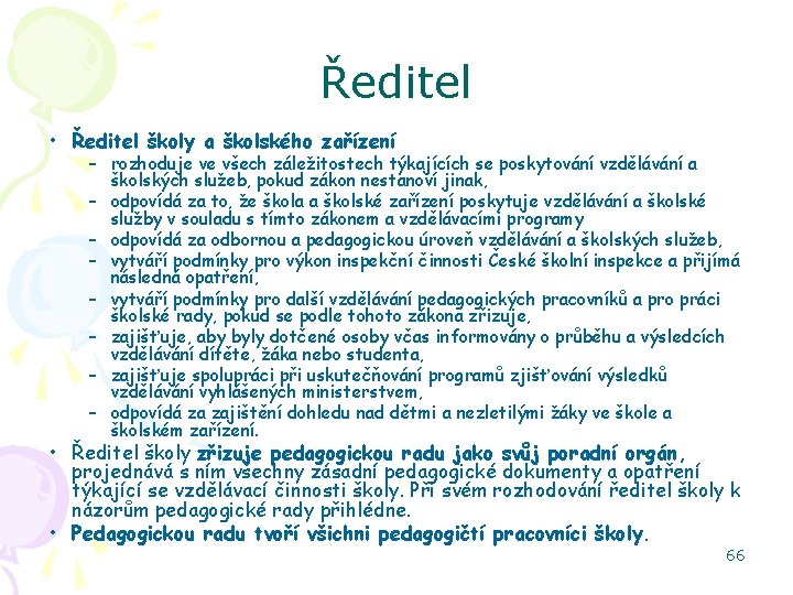 Ředitel • Ředitel školy a školského zařízení – rozhoduje ve všech záležitostech týkajících se