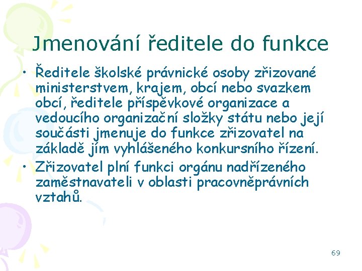 Jmenování ředitele do funkce • Ředitele školské právnické osoby zřizované ministerstvem, krajem, obcí nebo