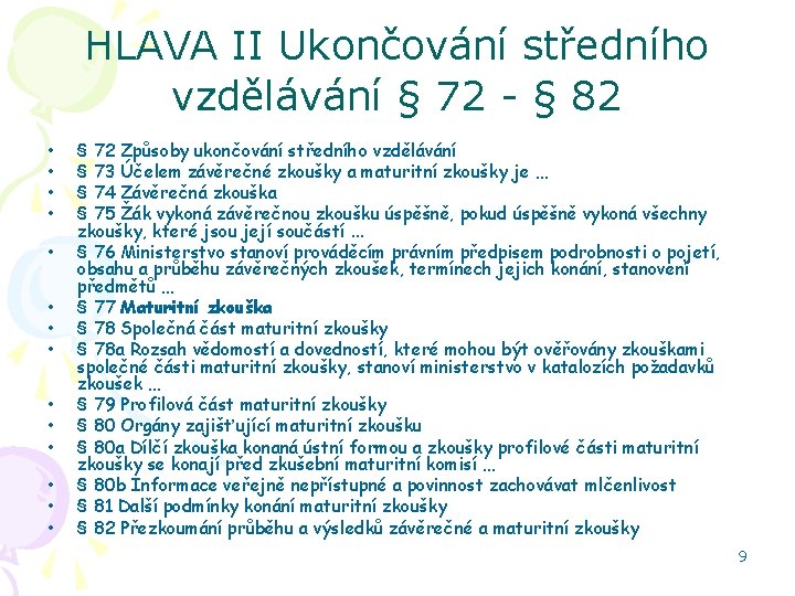 HLAVA II Ukončování středního vzdělávání § 72 - § 82 • • • •