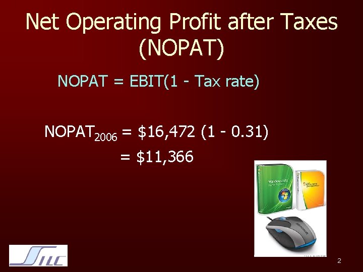 Net Operating Profit after Taxes (NOPAT) NOPAT = EBIT(1 - Tax rate) NOPAT 2006