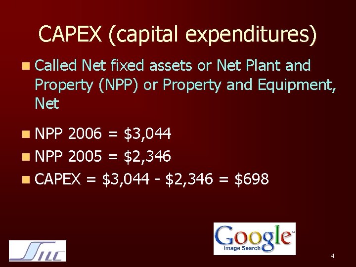 CAPEX (capital expenditures) n Called Net fixed assets or Net Plant and Property (NPP)