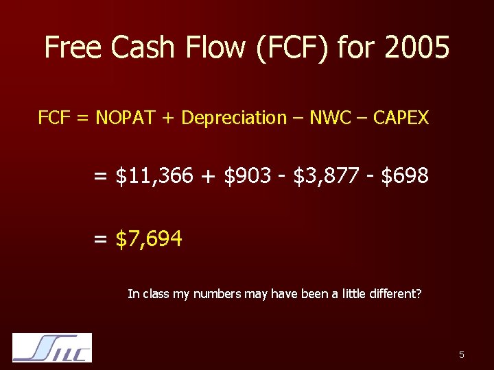 Free Cash Flow (FCF) for 2005 FCF = NOPAT + Depreciation – NWC –