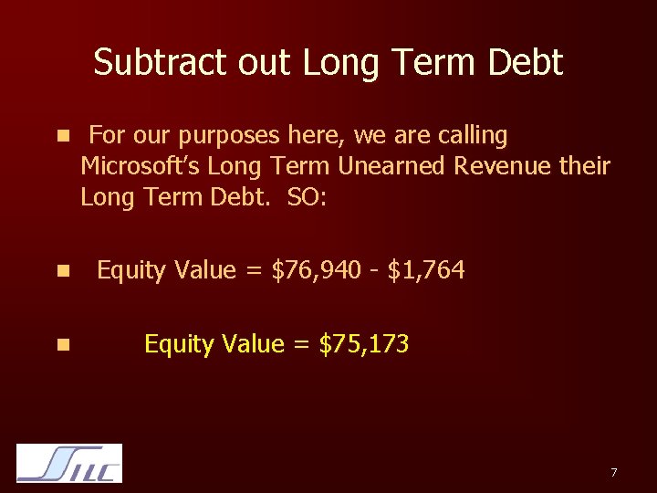 Subtract out Long Term Debt n For our purposes here, we are calling Microsoft’s