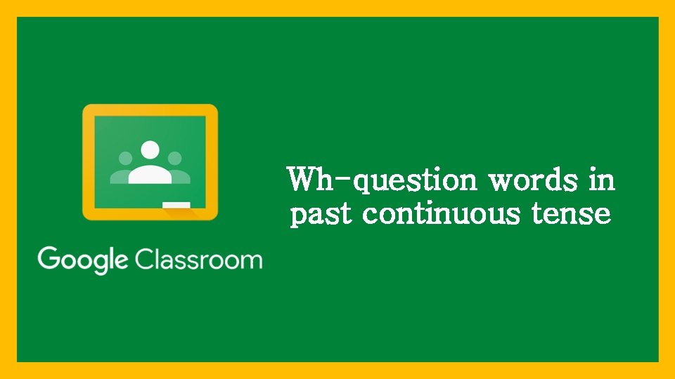 Wh-question words in past continuous tense Wh-question words in past continuous tense