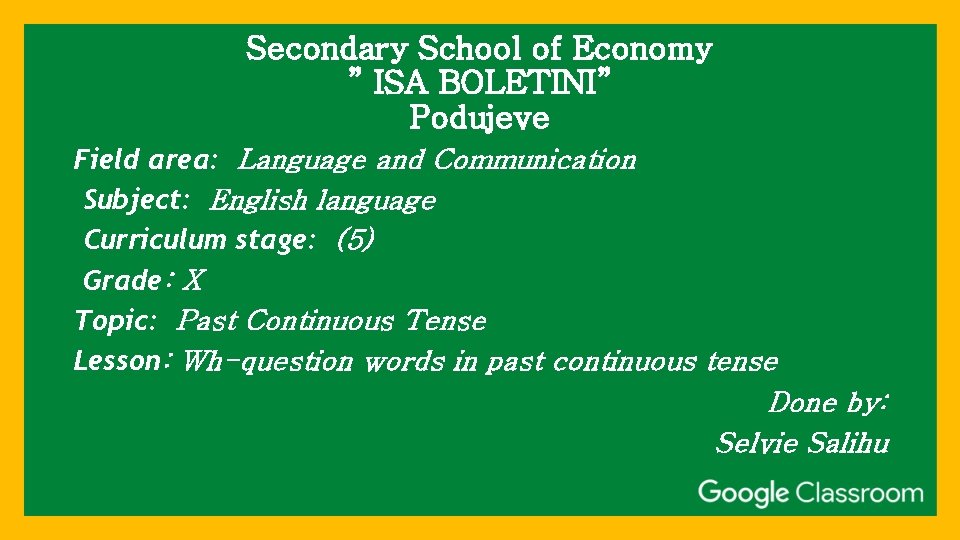 Secondary School of Economy ” ISA BOLETINI” Podujeve Field area: Language and Communication Subject: Secondary School of Economy ” ISA BOLETINI” Podujeve Field area: Language and Communication Subject: