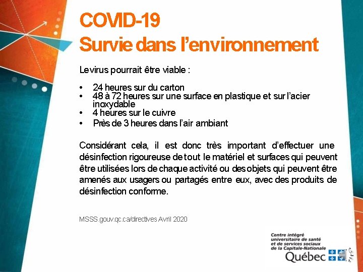 COVID-19 Survie dans l’environnement Le virus pourrait être viable : • • 24 heures