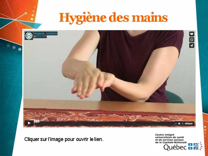 Hygiène des mains Cliquer sur l’image pour ouvrir le lien. 