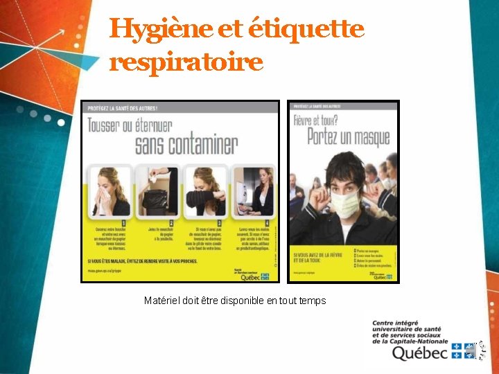 Hygiène et étiquette respiratoire Matériel doit être disponible en tout temps 