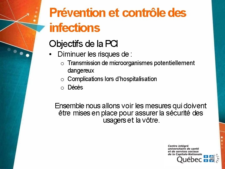Prévention et contrôle des infections Objectifs de la PCI • Diminuer les risques de