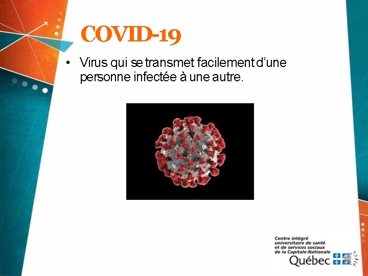 COVID-19 • Virus qui se transmet facilement d’une personne infectée à une autre. 