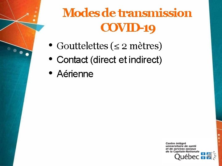 Modes de transmission COVID-19 • Gouttelettes (≤ 2 mètres) • Contact (direct et indirect)