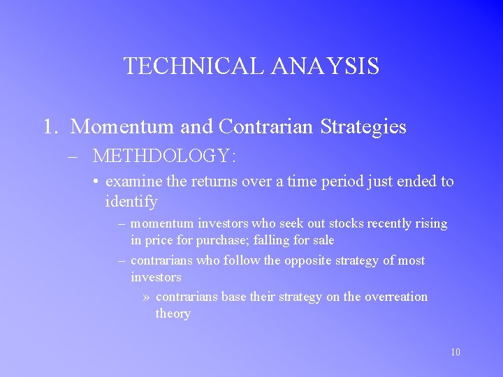 TECHNICAL ANAYSIS 1. Momentum and Contrarian Strategies – METHDOLOGY: • examine the returns over