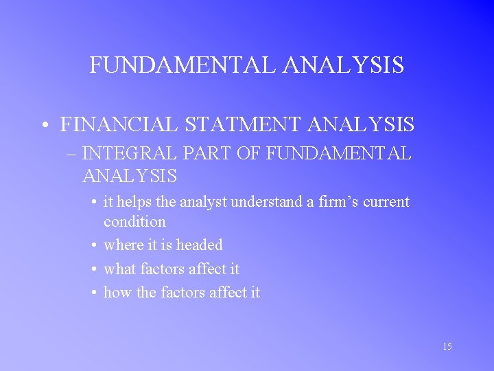FUNDAMENTAL ANALYSIS • FINANCIAL STATMENT ANALYSIS – INTEGRAL PART OF FUNDAMENTAL ANALYSIS • it