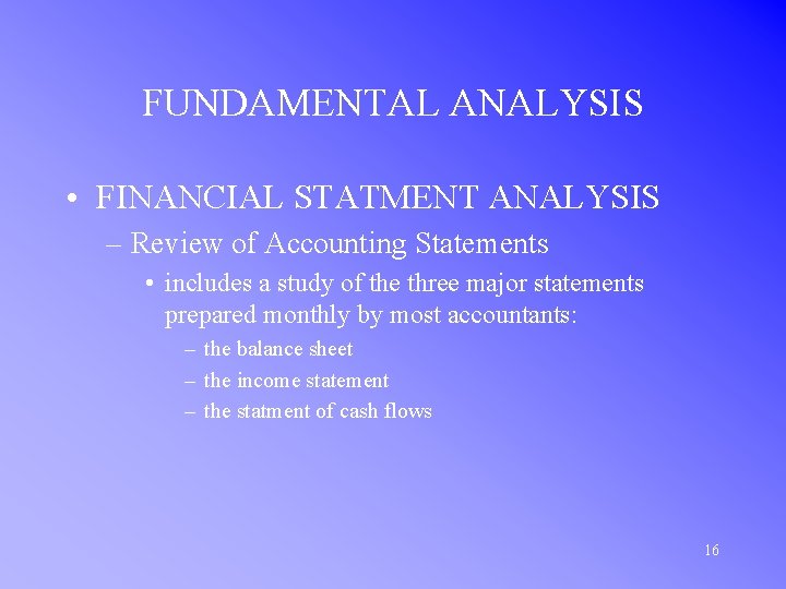 FUNDAMENTAL ANALYSIS • FINANCIAL STATMENT ANALYSIS – Review of Accounting Statements • includes a