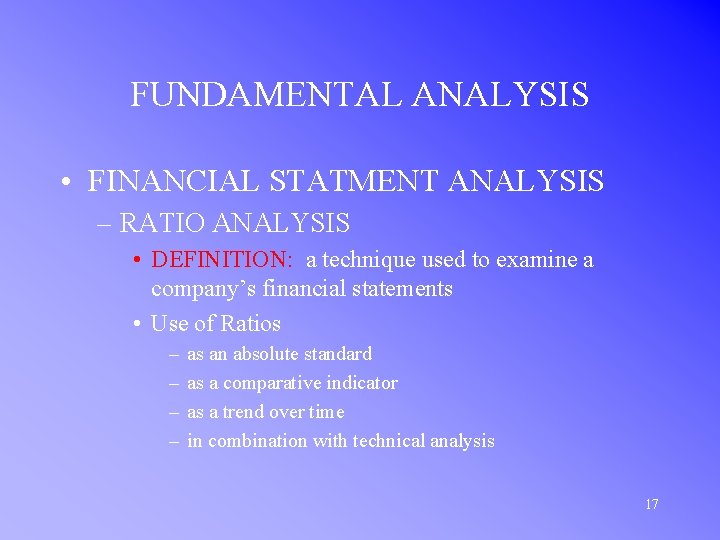 FUNDAMENTAL ANALYSIS • FINANCIAL STATMENT ANALYSIS – RATIO ANALYSIS • DEFINITION: a technique used