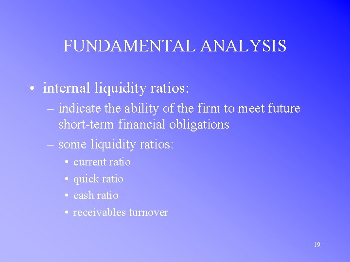 FUNDAMENTAL ANALYSIS • internal liquidity ratios: – indicate the ability of the firm to