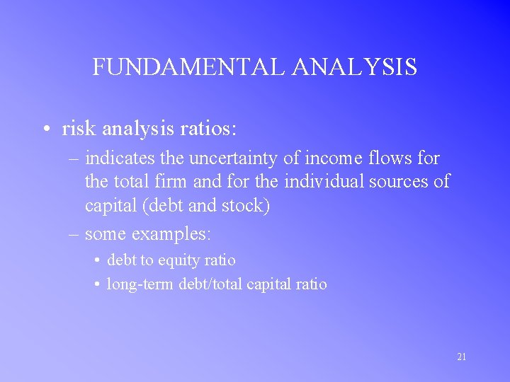 FUNDAMENTAL ANALYSIS • risk analysis ratios: – indicates the uncertainty of income flows for