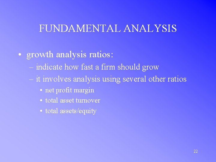 FUNDAMENTAL ANALYSIS • growth analysis ratios: – indicate how fast a firm should grow