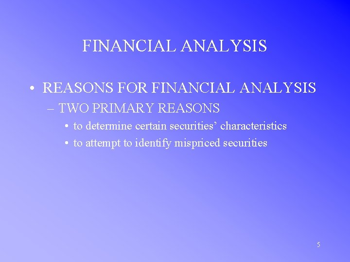 FINANCIAL ANALYSIS • REASONS FOR FINANCIAL ANALYSIS – TWO PRIMARY REASONS • to determine