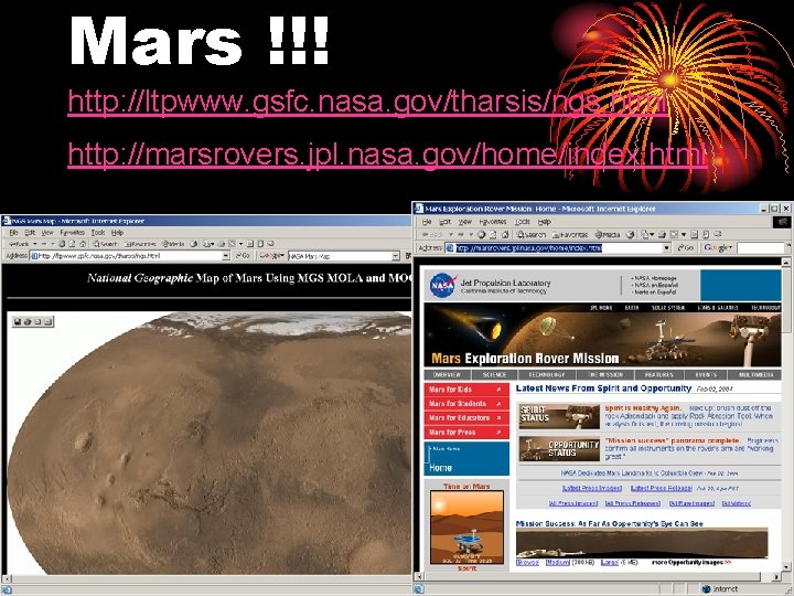 Mars !!! http: //ltpwww. gsfc. nasa. gov/tharsis/ngs. html http: //marsrovers. jpl. nasa. gov/home/index. html