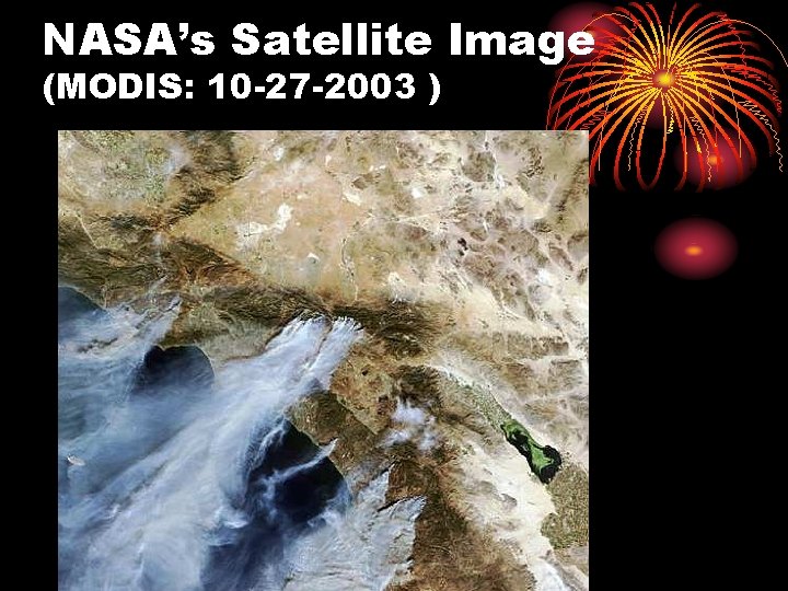 NASA’s Satellite Image (MODIS: 10 -27 -2003 ) 