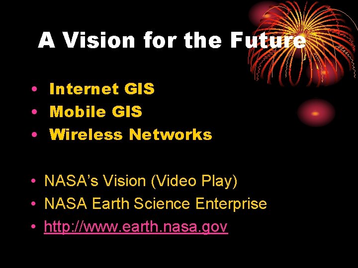 A Vision for the Future • Internet GIS • Mobile GIS • Wireless Networks