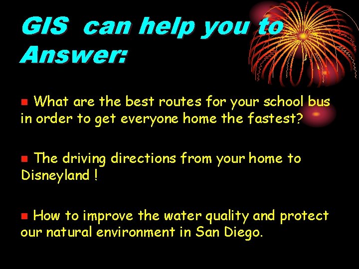 GIS can help you to Answer: What are the best routes for your school